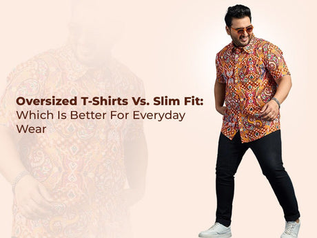 Oversized T-Shirts Vs. Slim Fit: Which Is Better For Everyday Wear