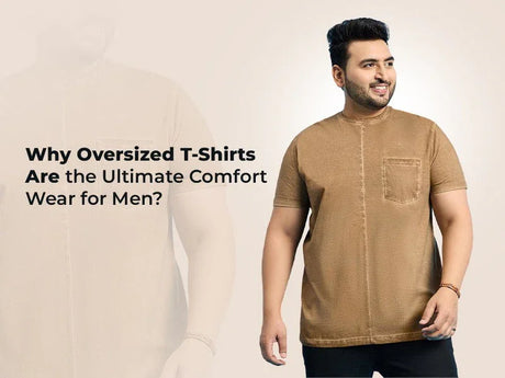 Why Oversized T-Shirts Are the Ultimate Comfort Wear for Men?