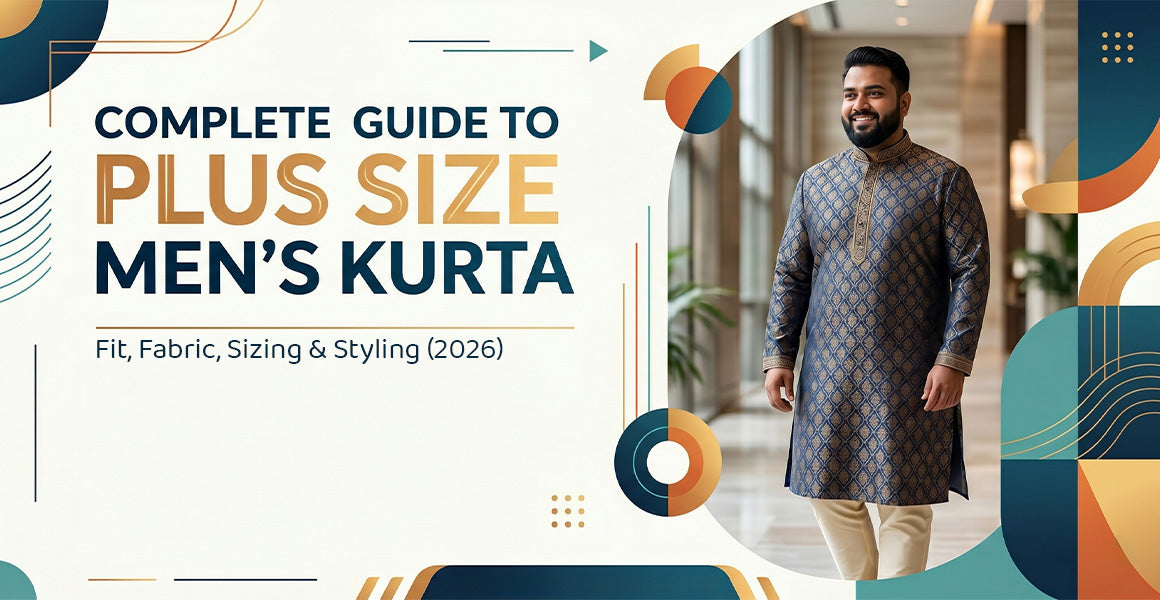 Complete Guide to Plus Size Men's Kurta: Fit, Fabric, Sizing & Styling (2026)