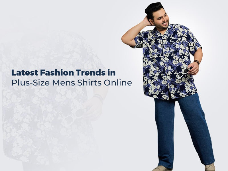 Latest Fashion Trends in Plus-Size Mens Shirts Online