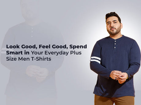 Look Good, Feel Good, Spend Smart in Your Everyday Plus Size Men T-Shirts