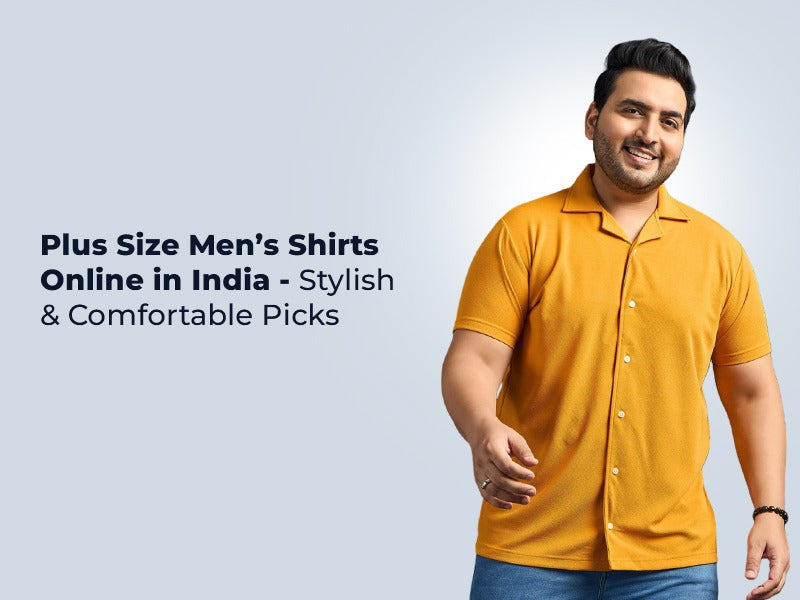 Plus Size Men’s Shirts Online in India - Stylish & Comfortable Picks