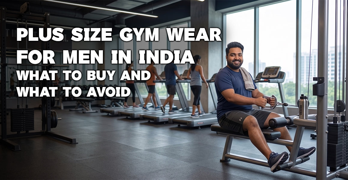 Plus Size Gym Wear for Men in India: What to Buy and What to Avoid (2026 Guide)